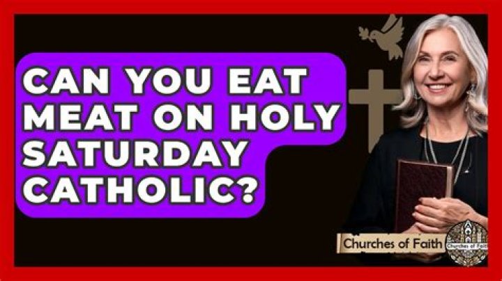 Can you eat meat on Holy Saturday?