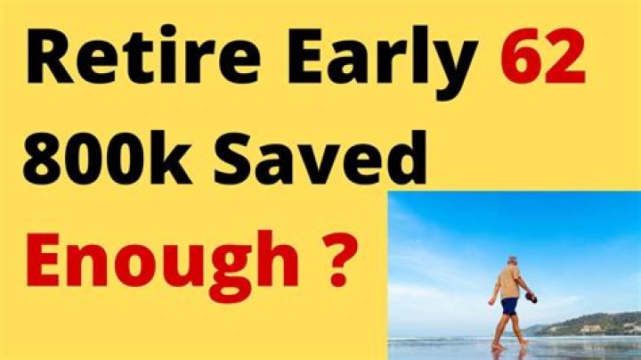 Can you retire at 62 with 800k?