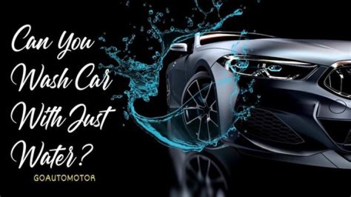 Can you wash car with just water?