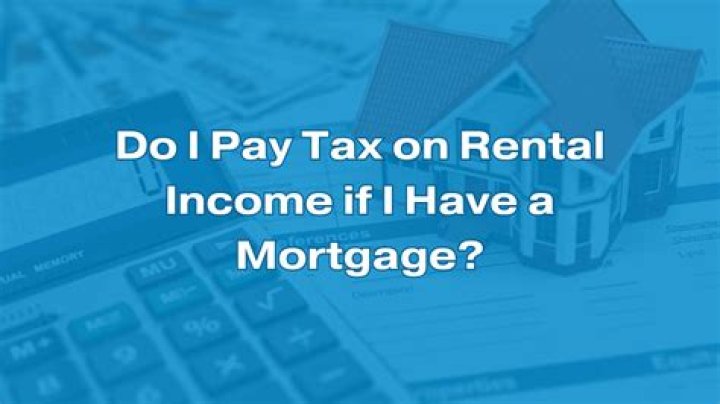 Do I pay tax on rental income if I have a mortgage?