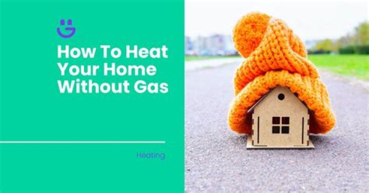 How can I heat my house without gas?