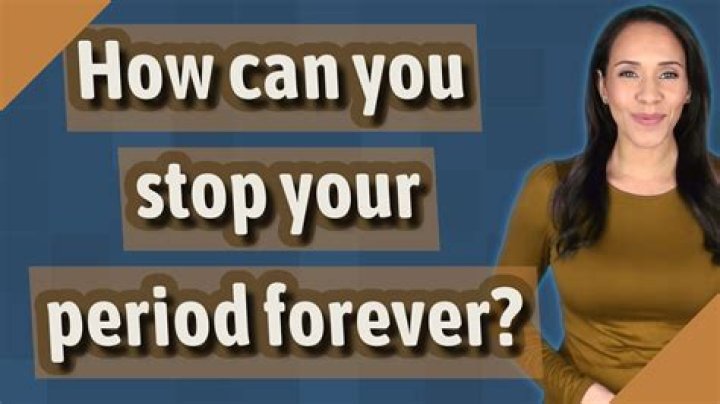 How can you stop your period forever?