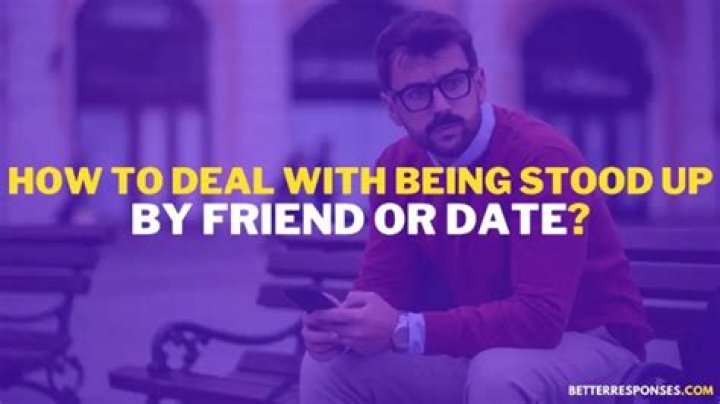 How do you deal with being stood up for a date?