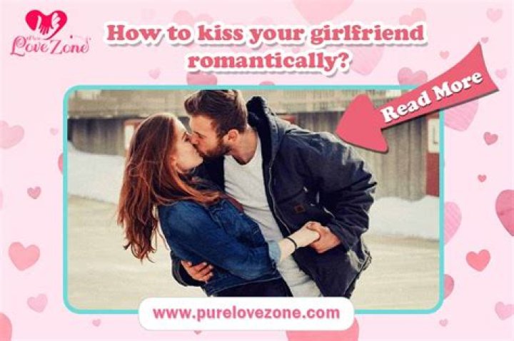 How do you kiss your girlfriend romantically in bed?