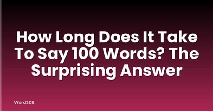 How long does it take to say 100 words?