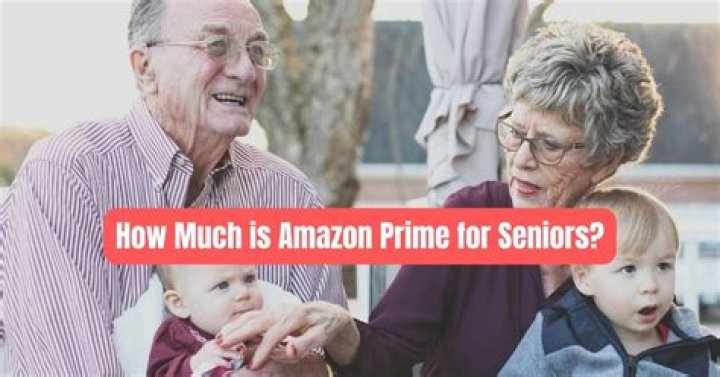 How much is Amazon Prime for seniors?
