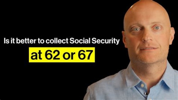 Is it better to collect Social Security at 62 or 67?