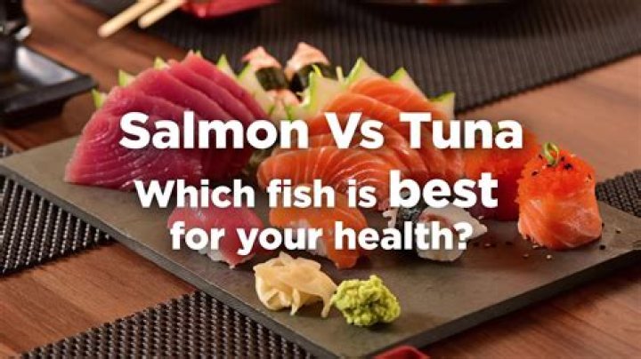 Is salmon or tuna better for you?