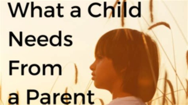 What a child needs from a parent?