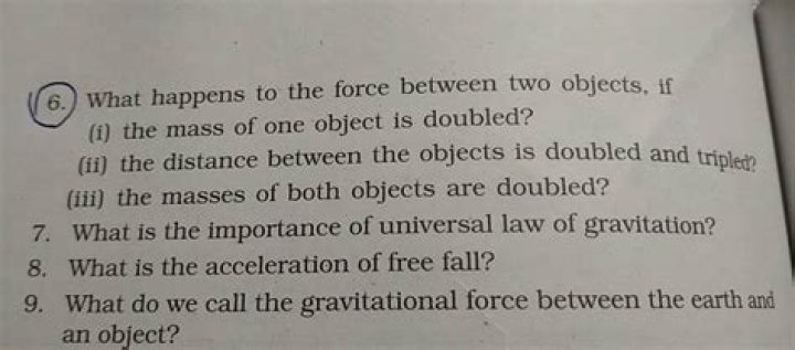 What happens to the force between two objects if I the mass of one object is tripled II the distance between the objects is four times?