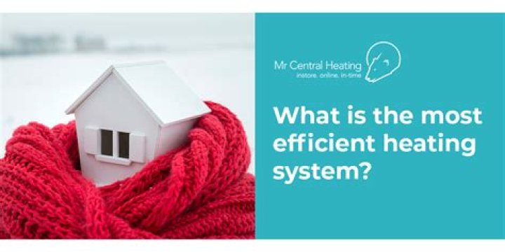 What is the most efficient heating system?