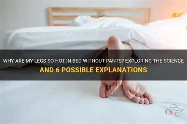 Why are my legs so hot in bed?