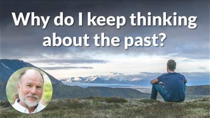 Why do I keep thinking about the past?