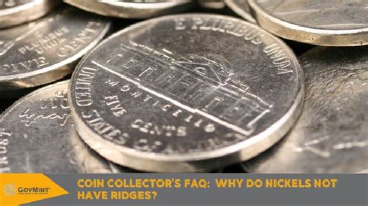 Why do Nickels not have ridges?